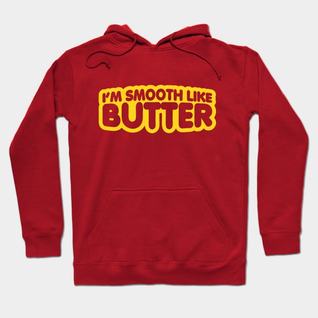 I'm Smooth Like Butter Hoodie by forgottentongues